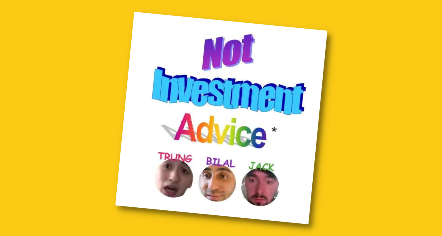 Not Investment Advice Podcast with Jack Butcher, Bilal Zaidi, and Trung Phan